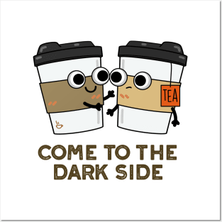 Come To The Dark Side Cute Coffee Tea Pun Posters and Art